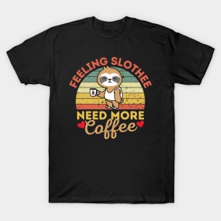 Feeling Slothee Need More Coffee Funny Sloth T-Shirt